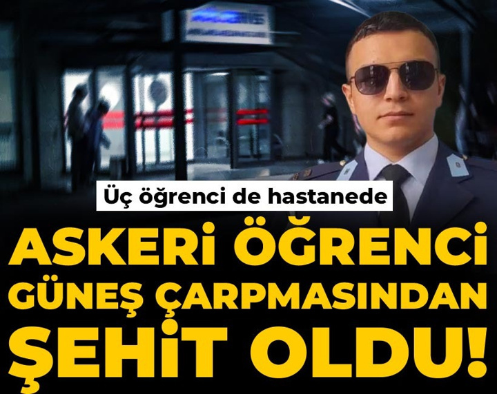 Askeri öğrenci güneş çarpmasından şehit oldu! Üç öğrenci de hastanede