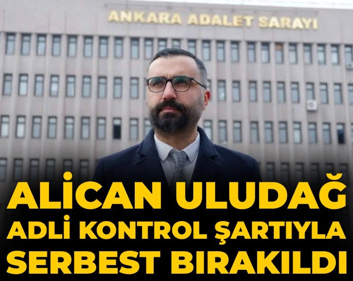 Alican Uludağ adli kontrol ile serbest bırakıldı