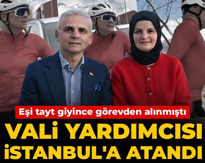 Eşi tayt giyince görevden alınmıştı: Vali yardımcısı İstanbul'a atandı