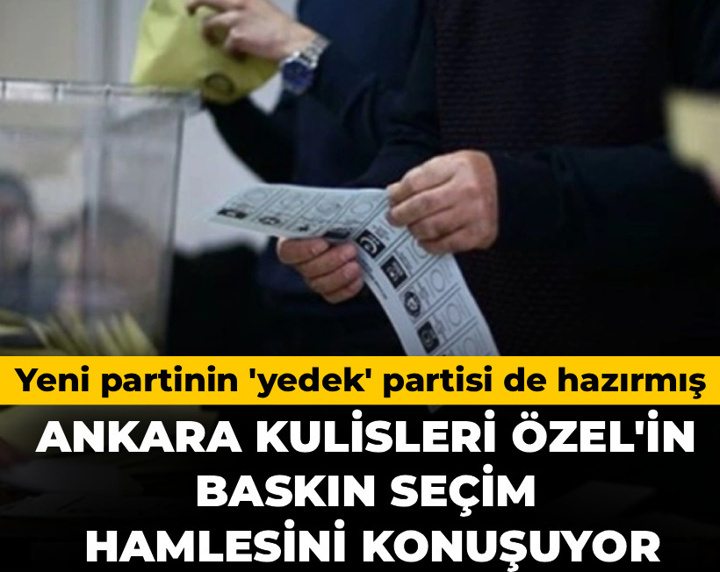 Yeni partinin 'yedek' partisi de hazırmış: Ankara kulisleri Özel'in baskın seçim hamlesini konuşuyor