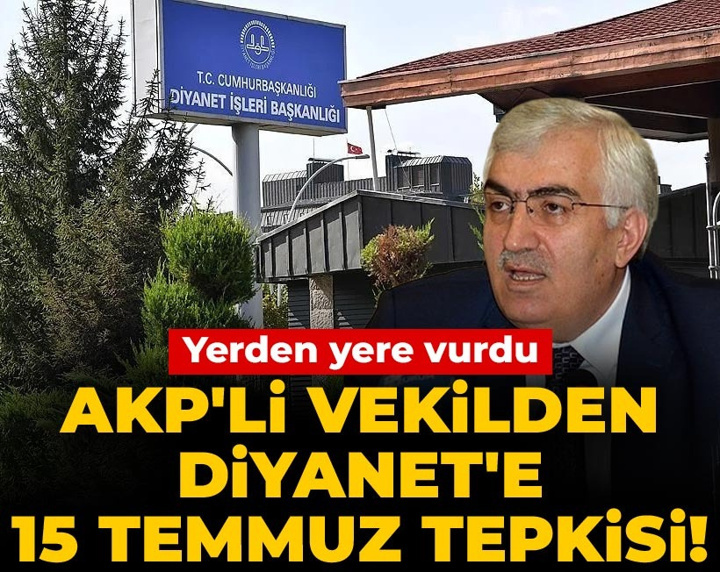 AKP'li vekilden Diyanet'e 15 Temmuz tepkisi! Yerden yere vurdu