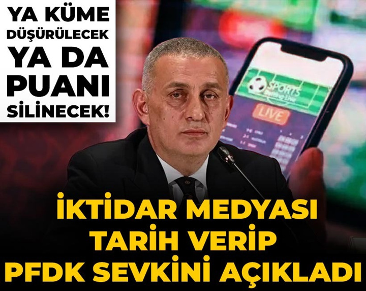 Ya küme düşürülecek ya da puanı silinecek! İktidar medyası tarih verip PFDK sevkini açıkladı