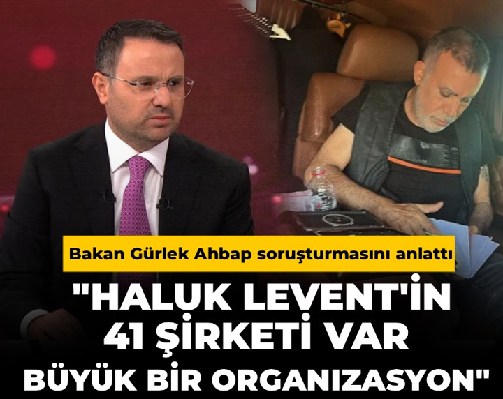 Bakan Gürlek Ahbap soruşturmasını anlattı: Haluk Levent'in 41 şirketi var, büyük bir organizasyon