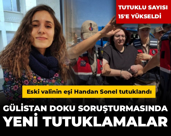 Gülistan Doku soruşturmasında yeni tutuklamalar: Eski valinin eşi Handan Sonel tutuklandı