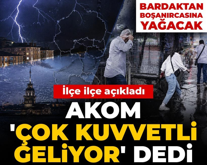 AKOM 'çok kuvvetli geliyor' dedi tarih verdi: Bardaktan boşanırcasına yağacak