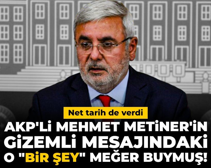AKP'li Mehmet Metiner'in gizemli mesajındaki o "bir şey" meğer buymuş! Net tarih de verdi