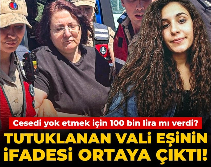 Son Dakika | Tutuklanan vali eşinin ifadesi ortaya çıktı! Cesedi yok etmek için 100 bin lira mı verdi?