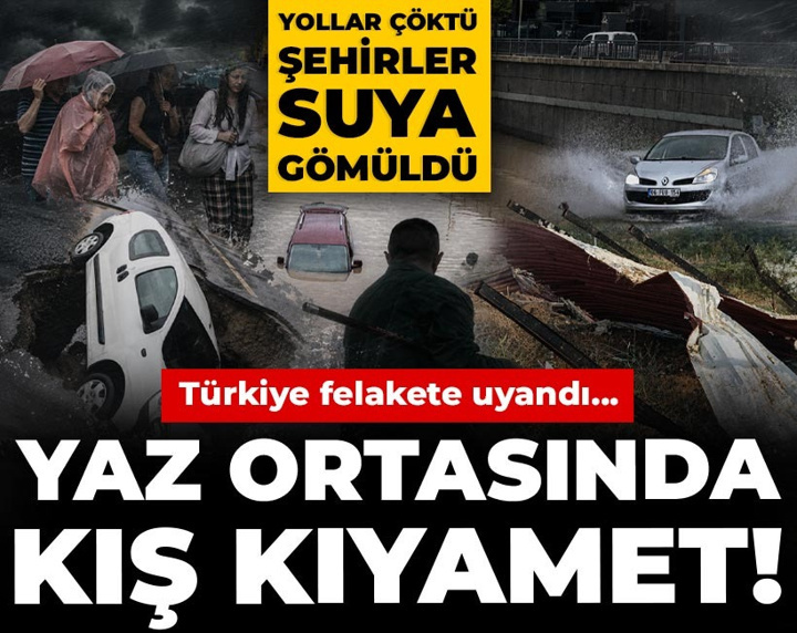 Yaz ortasında kış kıyamet! Türkiye felakete uyandı... Yollar çöktü şehirler suya gömüldü