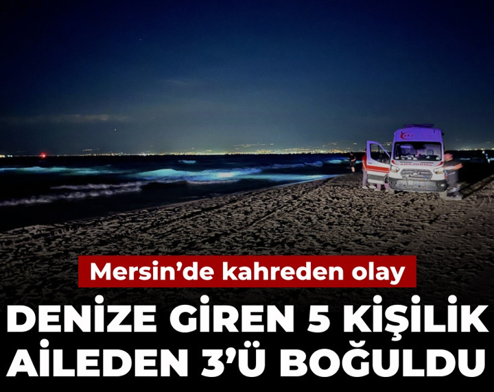 Kahreden olay: Denize giren 5 kişilik aileden 3'ü boğuldu