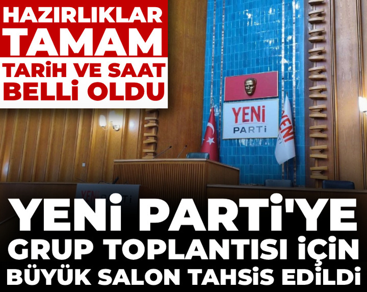 Son Dakika | YENİ Parti'nin grup toplantısı tarihi belli oldu: Hazırlıklar tamamlandı
