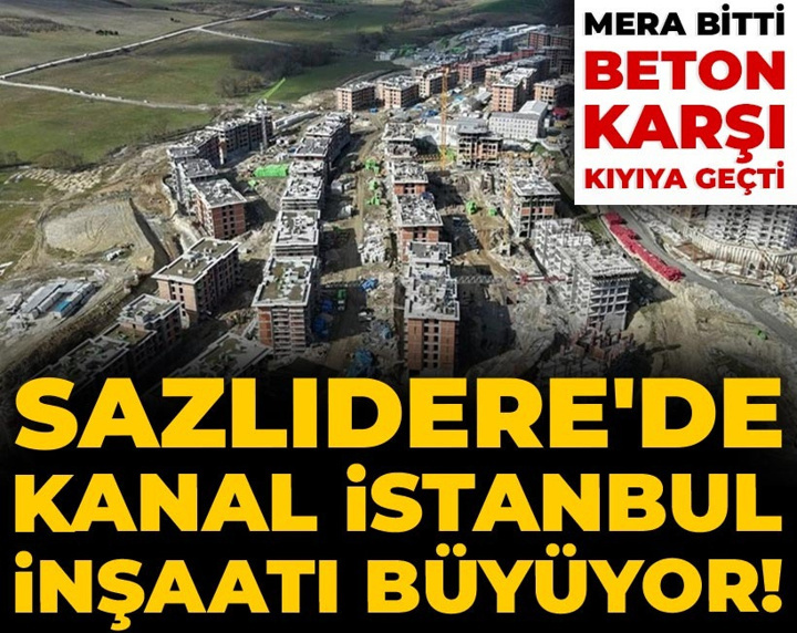 Sazlıdere'de Kanal İstanbul inşaatı büyüyor! Mera bitti, beton karşı kıyıya geçti