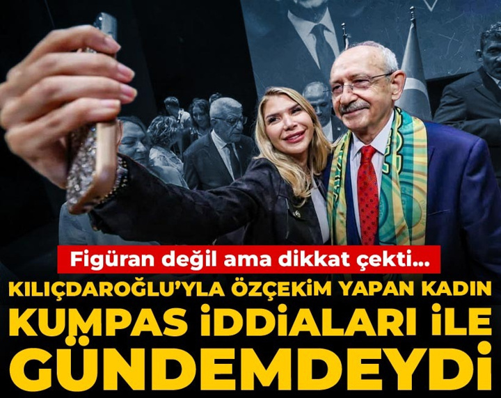 Figüran değil ama dikkat çekti... Kılıçdaroğlu’yla özçekim yapan kadın kumpas iddiaları ile gündemdeydi
