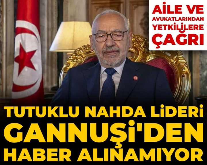 Tunus'ta tutuklu Nahda lideri Gannuşi'den haber alınamıyor: Aile ve avukatlarından yetkililere çağrı