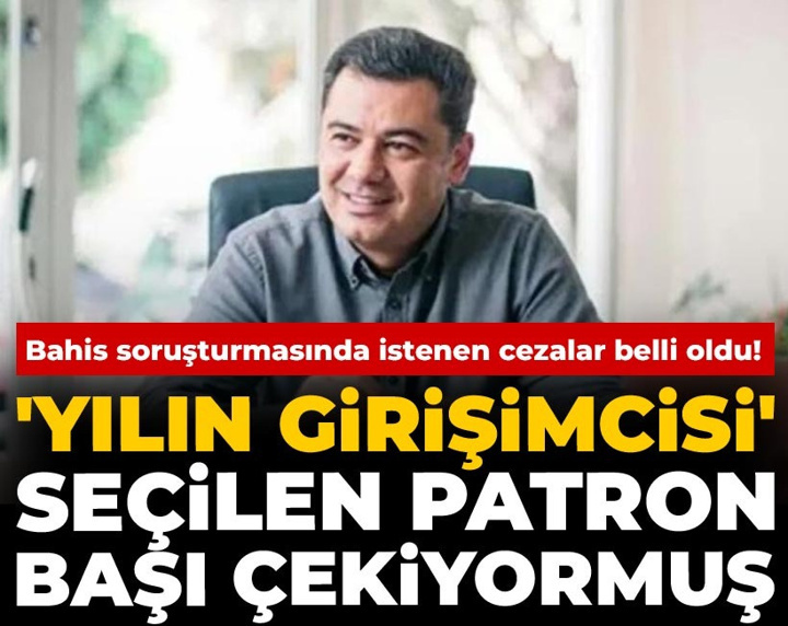 Bahis soruşturmasında istenen cezalar belli oldu! 'Yılın girişimcisi' seçilen patron başı çekiyormuş