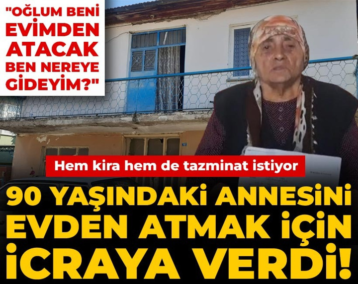 90 yaşındaki annesini evden atmak için icraya verdi! Hem kira hem de tazminat istiyor