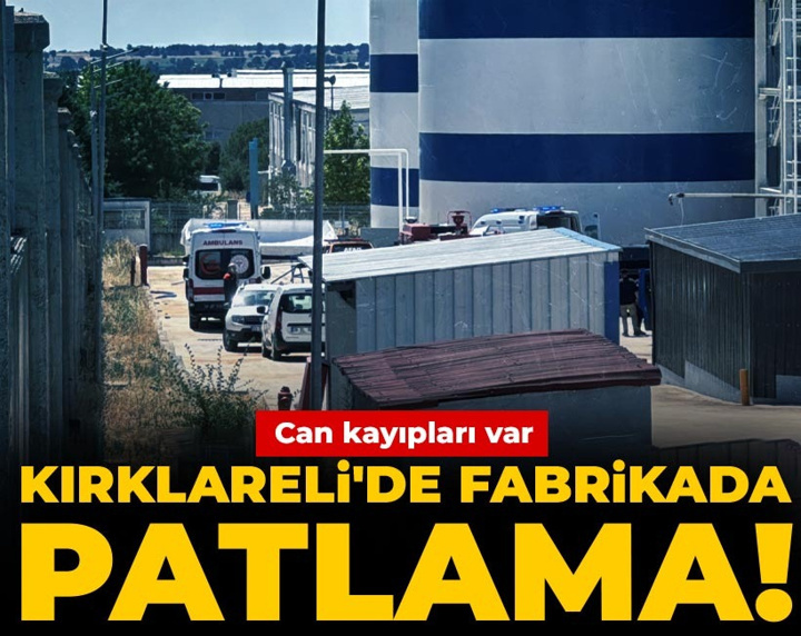 Son Dakika | Kırklareli'de fabrikada patlama! Can kayıpları var