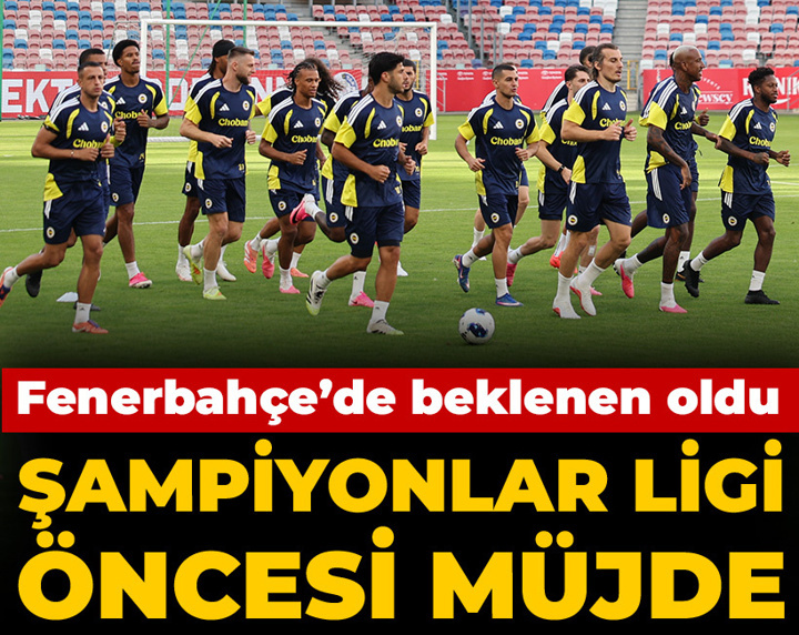 Fenerbahçe'de Şampiyonlar Ligi öncesi müjde: Beklenen oldu