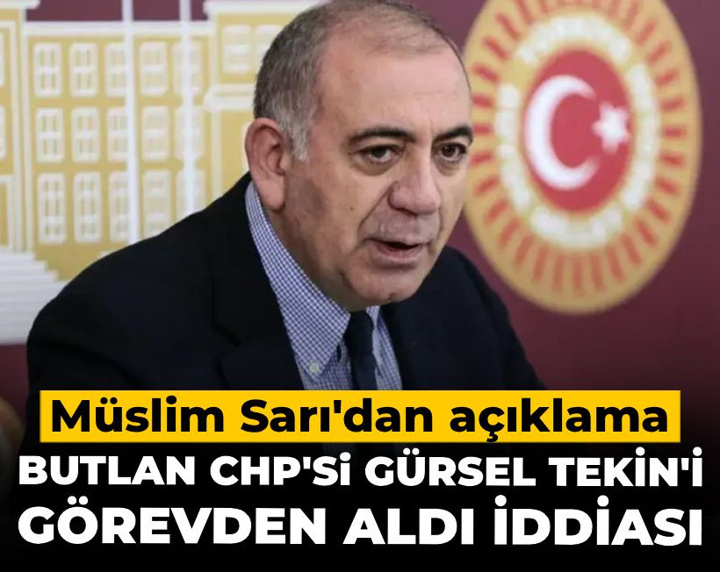 Butlan CHP'si Gürsel Tekin'i görevden aldı iddiası: Müslim Sarı'dan açıklama