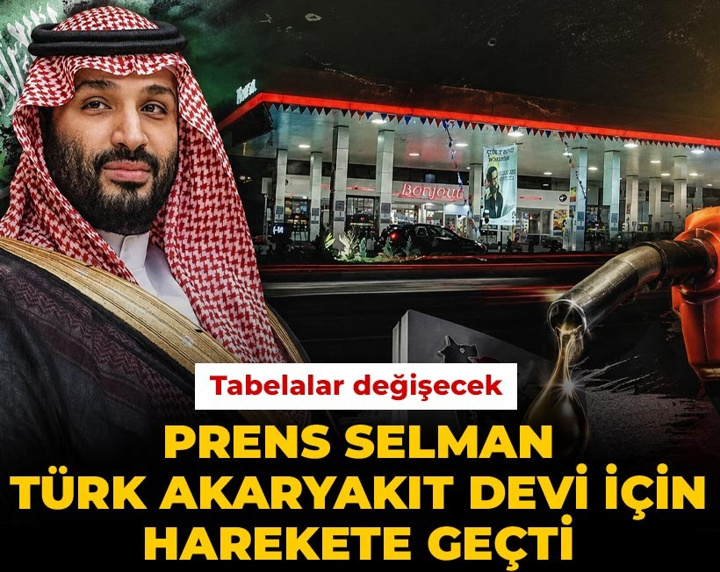 Prens Selman Türk akaryakıt devi için harekete geçti: Tabelalar değişecek