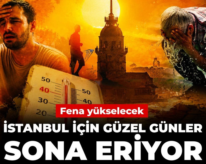 İstanbul için güzel günler sona eriyor: Fena yükselecek