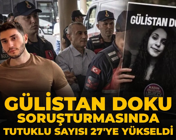 Son Dakika | Gülistan Doku davasında tutuklu sayısı 27'ye yükseldi!