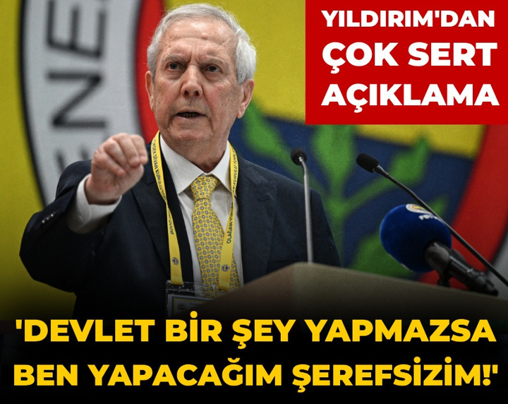 Aziz Yıldırım'dan çok sert açıklama: Devlet bir şey yapmazsa ben yapacağım şerefsizim