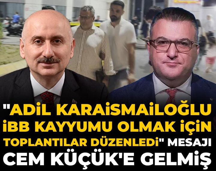 "Adil Karaismailoğlu İBB kayyumu olmak için toplantılar düzenledi" mesajı Cem Küçük'e gelmiş