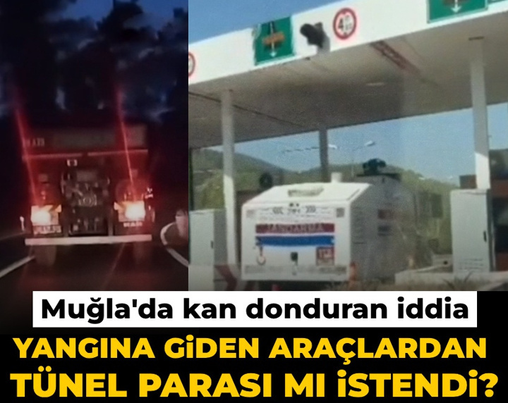 Yangına giden araçlardan tünel parası mı istendi? Kan donduran iddia