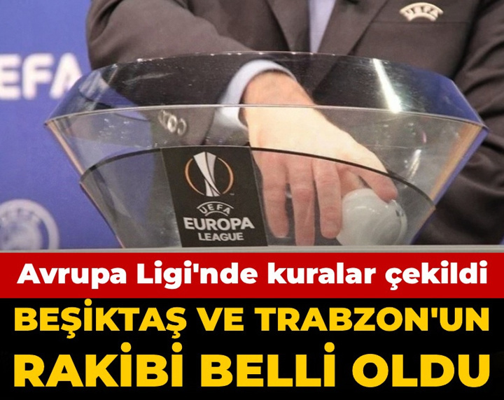 Son Dakika | Beşiktaş ve Trabzonspor'un Avrupa Ligi'ndeki rakibi belli oldu