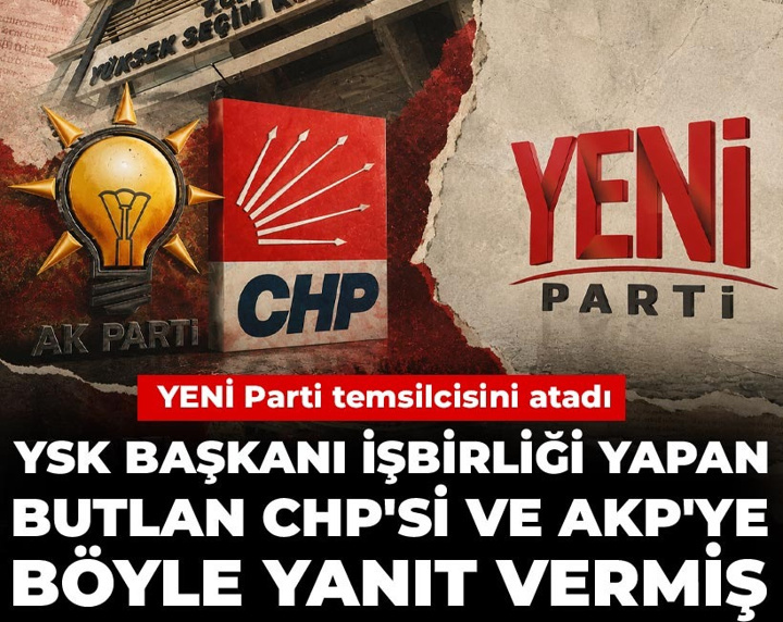 YSK Başkanı işbirliği yapan butlan CHP'si ve AKP'ye böyle yanıt vermiş! YENİ Parti temsilcisini atadı