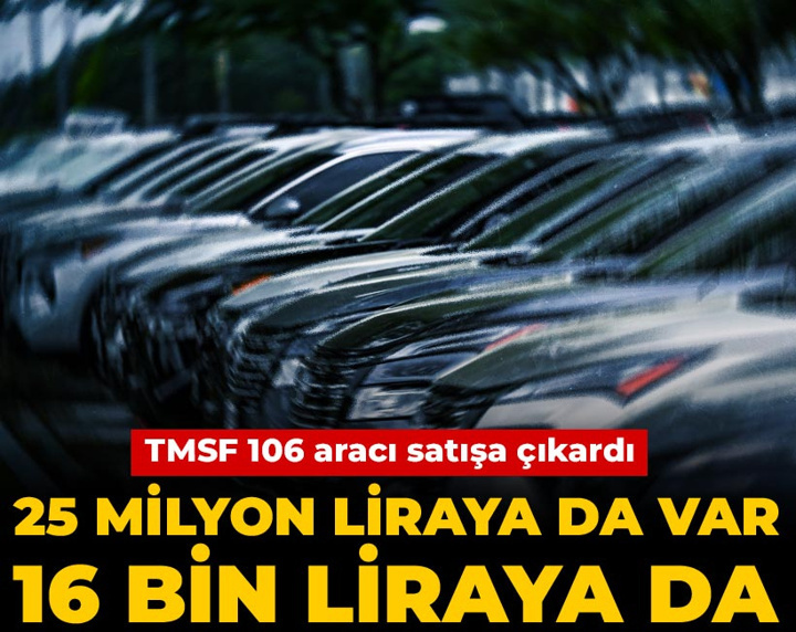 TMSF 106 aracı satışa çıkardı: 25 milyon liraya var 16 bin liraya da