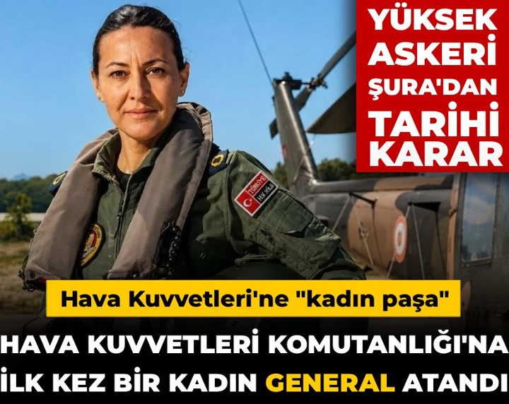 YAŞ'ta tarihi karar: Hava Kuvvetleri Komutanlığı'na ilk kez bir kadın general atandı