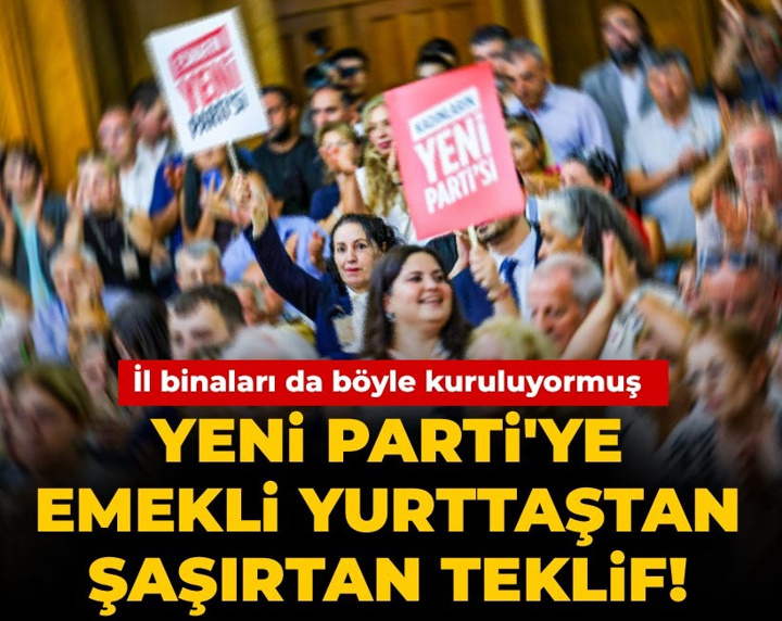 YENİ Parti'ye emekli yurttaştan şaşırtan teklif! İl binaları da böyle kuruluyormuş