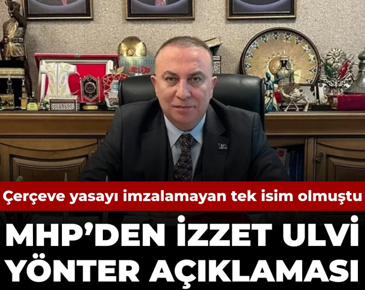Çerçeve yasayı imzalamayan tek isim olmuştu: MHP'den İzzet Ulvi Yönter açıklaması