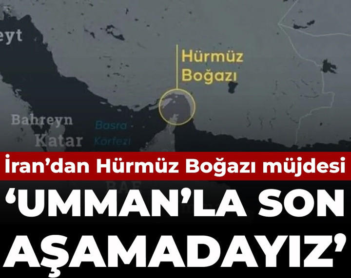 İran'dan Hürmüz Boğazı müjdesi: Umman'la son aşamadayız