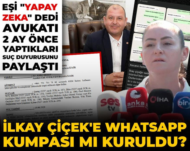 İlkay Çiçek'e WhatsApp kumpası mı kuruldu? Eşi "yapay zeka" dedi, 2 ay önce suç duyurusu yapılmış