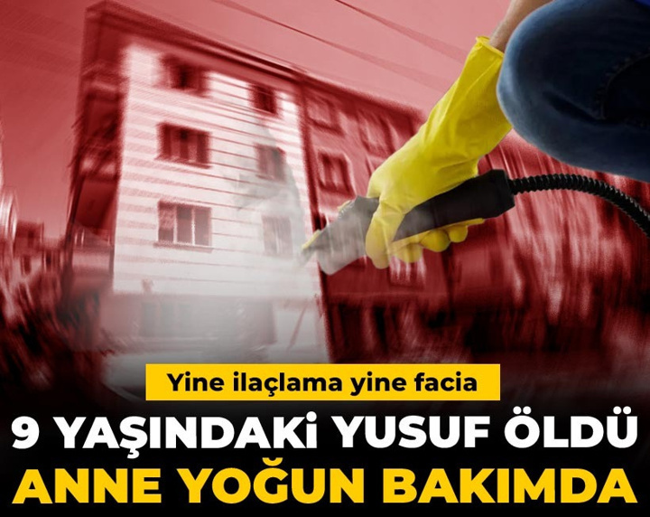 Yine ilaçlama yine facia! 9 yaşındaki Yusuf öldü, anne yoğun bakımda
