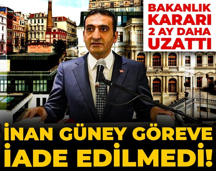 Son Dakika | İnan Güney göreve iade edilmedi! Bakanlık kararı 2 ay daha uzattı