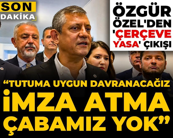 Son Dakika | Özgür Özel'den 'çerçeve yasa' çıkışı: Tutuma uygun davranacağız imza atma çabamız yok