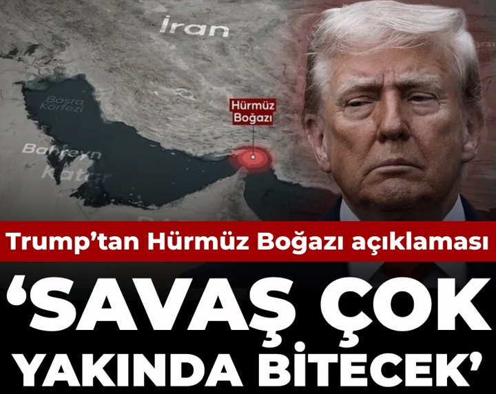 Trump'tan Hürmüz Boğazı açıklaması: Savaş çok yakında bitecek