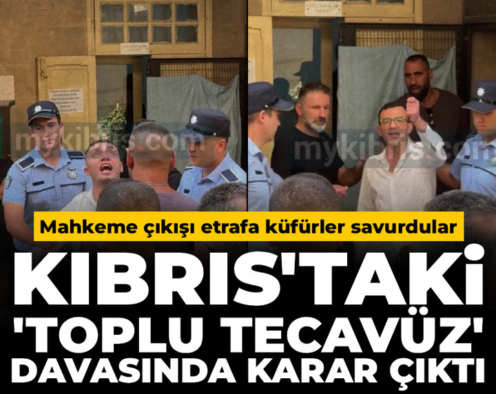 Kıbrıs'taki toplu tecavüz davasında karar çıktı: Mahkeme çıkışı etrafa küfürler savurdular