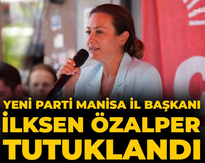 Son Dakika | YENİ Parti Manisa İl Başkanı İlksen Özalper tutuklandı