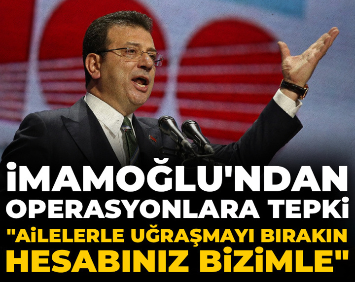 İmamoğlu'ndan operasyonlara tepki: İnsan hayatıyla oynamak bu kadar kolay olmamalı