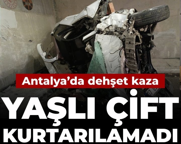 Antalya'da dehşet kaza: Yaşlı çift kurtarılamadı