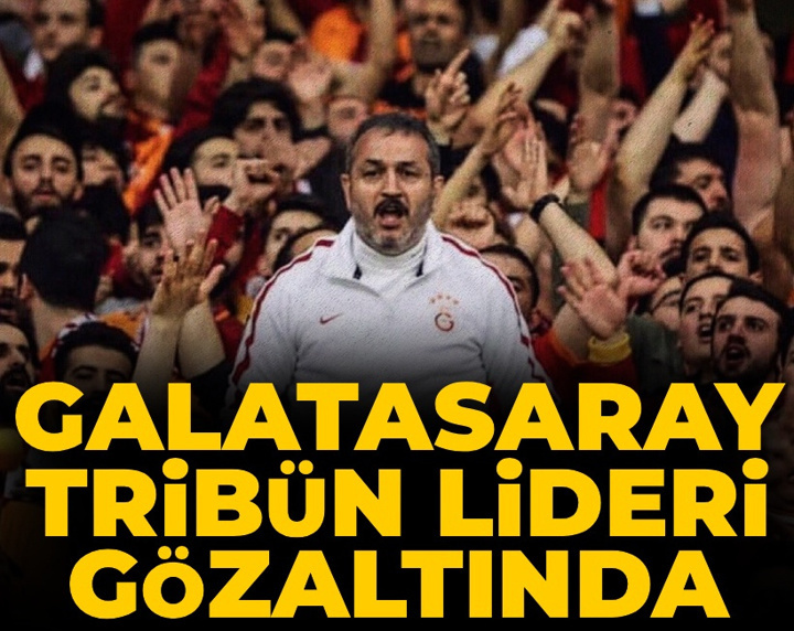 Son dakika | Galatasaraylı tribün lideri gözaltına alındı!