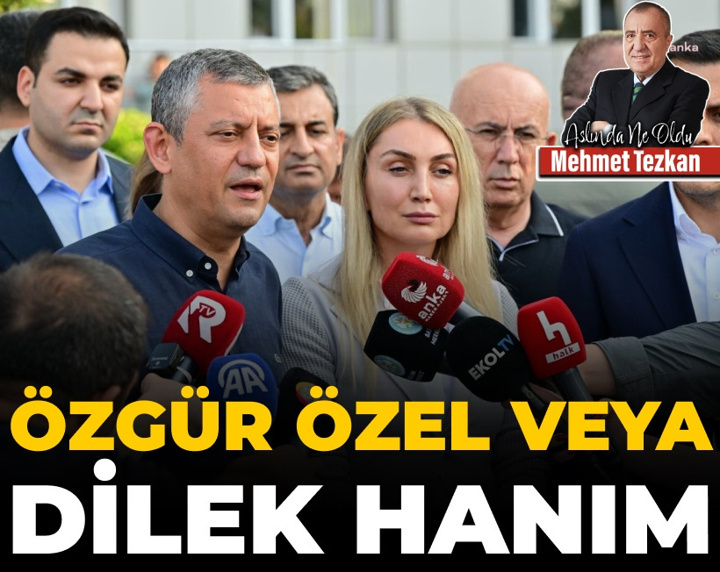 Özgür Özel veya Dilek Hanım