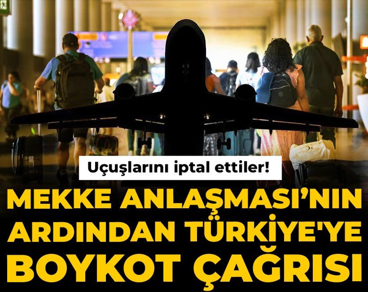 Mekke Anlaşması'nın ardından Türkiye'ye boykot çağrısı! Uçuşlarını iptal ettiler