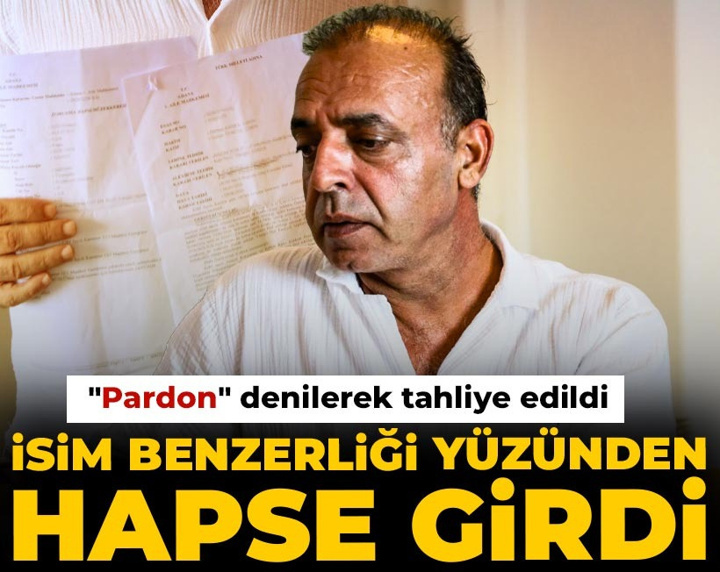 İsim benzerliği yüzünden hapse girdi: Pardon denilerek tahliye edildi