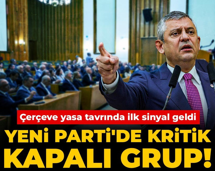 Son Dakika | YENİ Parti'de kritik kapalı grup! Çerçeve yasa tavrında ilk sinyal geldi