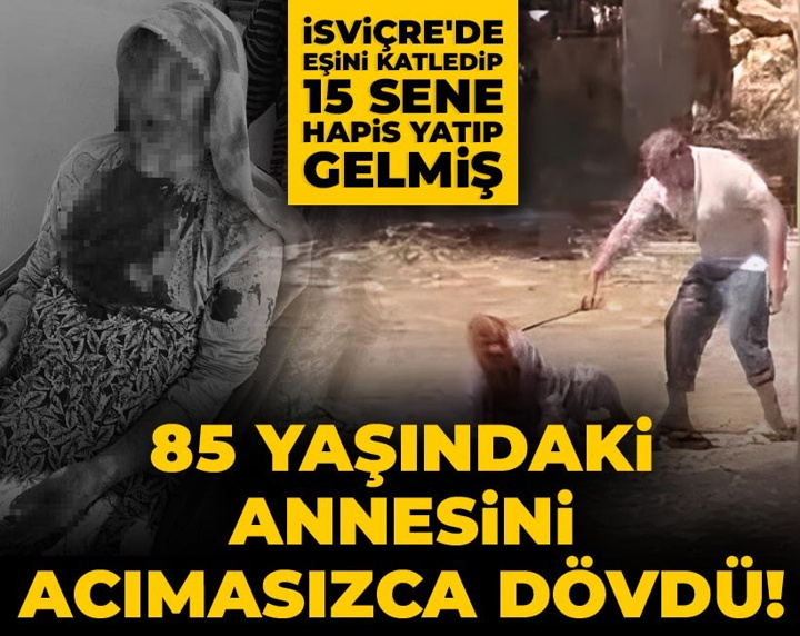 85 yaşındaki annesini acımasızca dövdü! İsviçre'de eşini katledip 15 sene hapis yatıp gelmiş